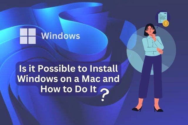 Is it Possible to Install Windows on a Mac and How to Do It