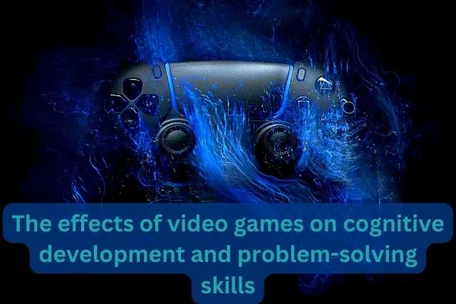 The-effects-of-video-games-on-cognitive-development-and-problem-solving-skills