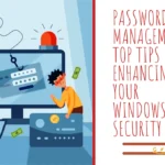 Password Management Top Tips for Enhancing Your Windows 10 Security