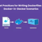 Best Practices for Writing Dockerfiles for Docker-in-Docker Scenarios